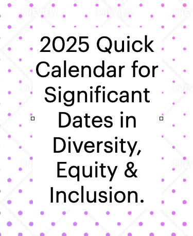 2025 Quick Calendar for Significant Dates in Diversity, Equity & Inclusion.